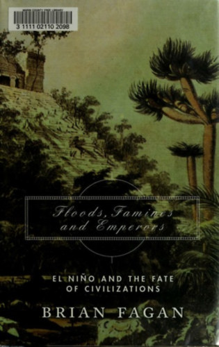 Floods, Famines, and Emperors - El Nino and the Fate of Civilizations