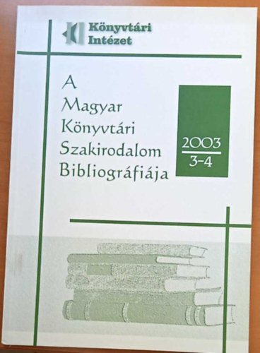 A Magyar Knyvtri Szakirodalom Bibliogrfija - 2003/3-4.