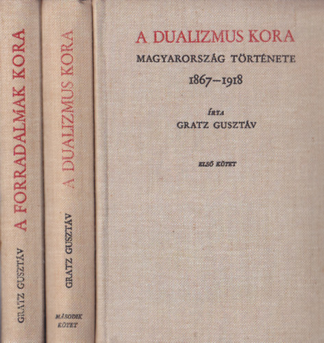 Gratz Gusztv - Magyarorszg Trtnete I-III. (A Dualizmus Kora I-II. 1867-1918 - A Forradalmak kora 1918-1920) Reprint kiads.