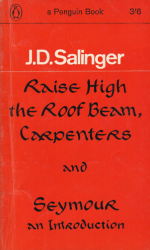 J. D. Salinger - Raise high the roof beam, carpenters-Seymour: An introduction
