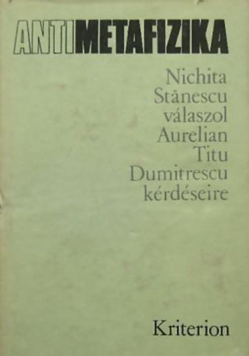 Antimetafizika NICHITA STANESCU V�LASZOL AURELIAN TITU DUMITRESCU K�RD�SEIRE