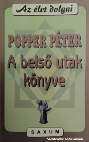 Popper Pter, Dr. Pataki Istvnn (szerk.) - A bels utak knyve - Az let dolgai (sajt kppel! szent. antikv.)