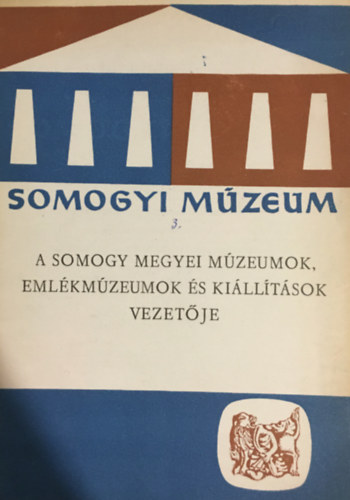 Takts Gyula - Somogyi Mzeum 3. - A Somogy megyei mzeumok, emlkmzeumok s killtsok vezetje