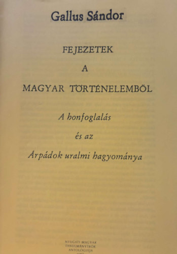 Fejezetek a magyar trtnelembl - A honfoglals s az rpdok uralmi hagyomnya - reprint