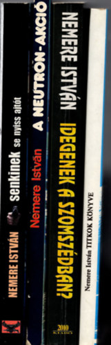 4 db Nemere Istvn knyv ( A neutron akci + Idegenek a szomszdban + Titkok knyve + Senkinek se nyiss ajtt