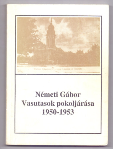 Vasutasok pokoljrsa - A hatvani tntets megtorlsa (1950-1953) (Hatvany Lajos Mzeum fzetei)