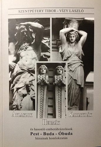 Atlaszok, Herm�k, Kariatid�k �s hasonl� ember�br�zol�sok Pest-Buda-�buda h�zainak homlokzat�n