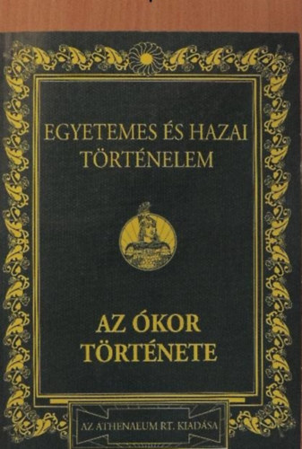 Dr. M�rki S�ndor - Egyetemes �s hazai t�rt�nelem I. - Az �kor t�rt�nete