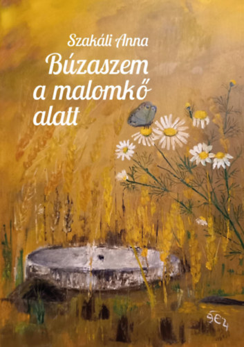 Szakáli Anna - Búzaszem a malomkő alatt