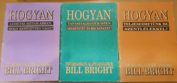 3 db Bill Bright: Hogyan (Tovbbadhat alapigazsgok) 1-3.: 1. Lehetsz biztos abban, hogy keresztyn vagy? + Tapasztalhatjuk Isten szeretett s bocsnatt? + Teljesedhetnk be Szentllekkel?