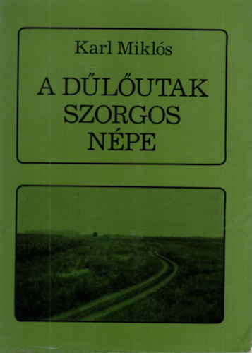 Karl Mikl�s - A d�l�utak szorgos n�pe (Adal�kok Muzslya sz�z�ves t�rt�net�hez 1890-1990)