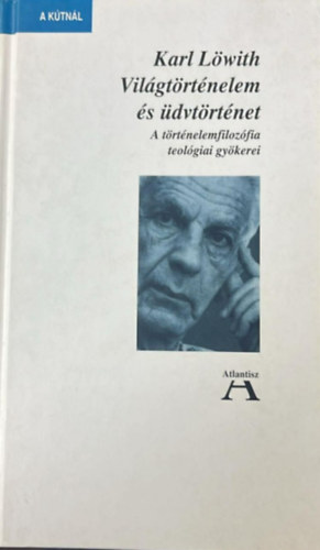 Karl L�with - Vil�gt�rt�nelem �s �dvt�rt�net - A t�rt�nelemfiloz�fia teol�giai gy�kerei