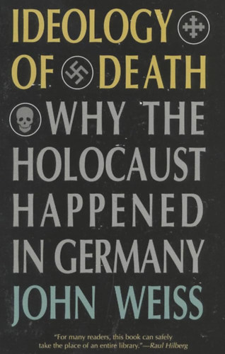 Ideology of Death: Why the Holocaust Happened in Germany