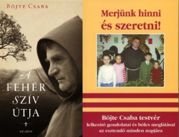 B�jte Csaba - 2 db B�jte Csaba k�nyv: Merj�nk hinni �s szeretni! + A feh�r sz�v �tja