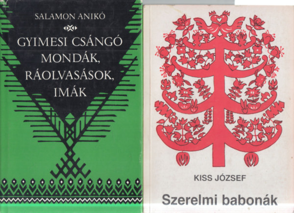 Kiss J�zsef Salamon Anik� - 2 db. n�prajz (Gyimesi cs�ng� mond�k, r�olvas�sok, im�k + Szerelmi babon�k)