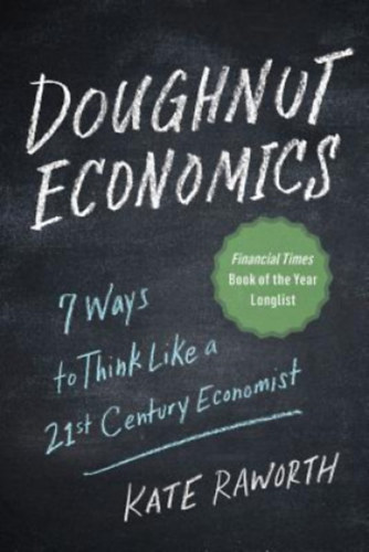 Kate Raworth - Doughnut Economics: Seven Ways to Think Like a 21st-Century Economist