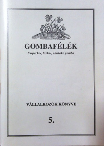 Gombaf�l�k - csiperke-, laska-, shiitake gomba