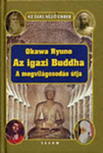 Szerk.: Popper Pter, Ford.: Glvlgyi Judit Okawa Ryuho - Az igazi Buddha - A MEGVILGOSODS TJA