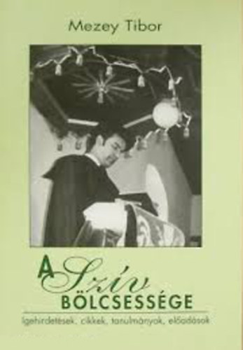 A sz�v b�lcsess�ge - Igehirdet�sek, cikkek, tanulm�nyok, el�ad�sok