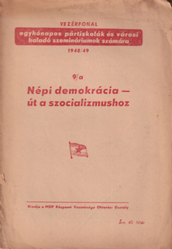 Npi demokrcia t a szocializmushoz 9/a ( Vezrfonal egyhnapos prtiskolk s vrosi halad szeminriumok szmra ) 1948/49