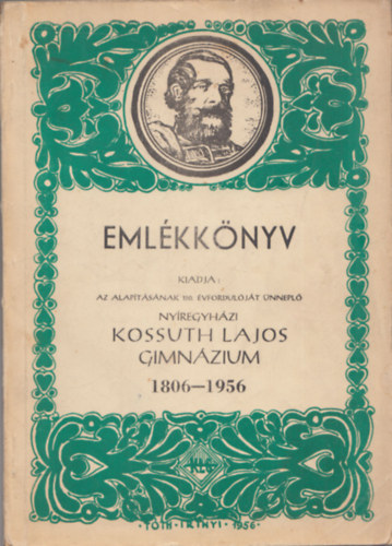 Horvth-Margcsy - Emlkknyv 1806-1956 (Az alaptsnak 150. vforduljt nnepl Nyregyhzi Kossuth Lajos Gimnzium)