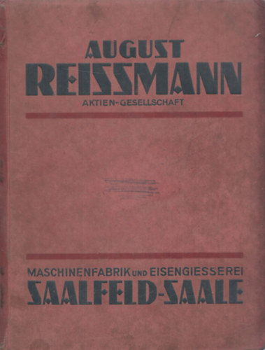 August Reissmann Aktiengesellschaft Maschinenfabrik und Eisengiesserei Saalfeld-Saale (Mezgazdasgi gpek rukatalgusa)