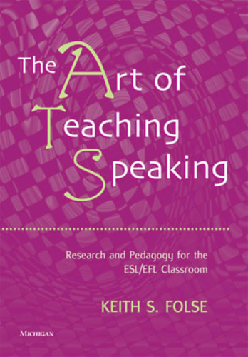 The Art of Teaching Speaking: Research and Pedagogy for the ESL/EFL Classroom
