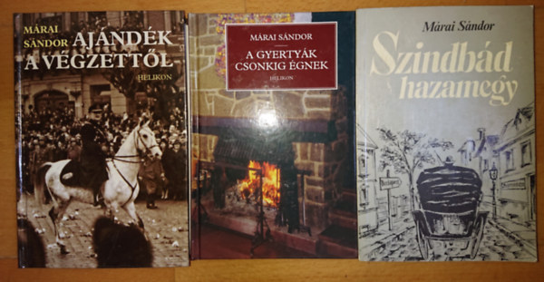 Mrai Sndor 3 mve: Szindbd hazamegy, A gyertyk csonkig gnek, Ajndk a vgzettl