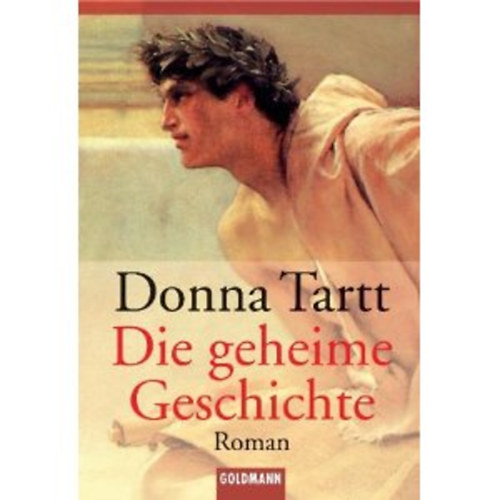Donna Tartt - Die geheime Geschichte (Aus dem Amerikanischen von Rainer Schmidt)