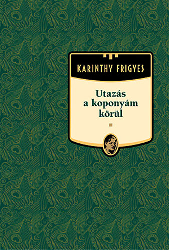 Karinthy Frigyes - Utazs a koponym krl - Karinthy Frigyes mvei 22.
