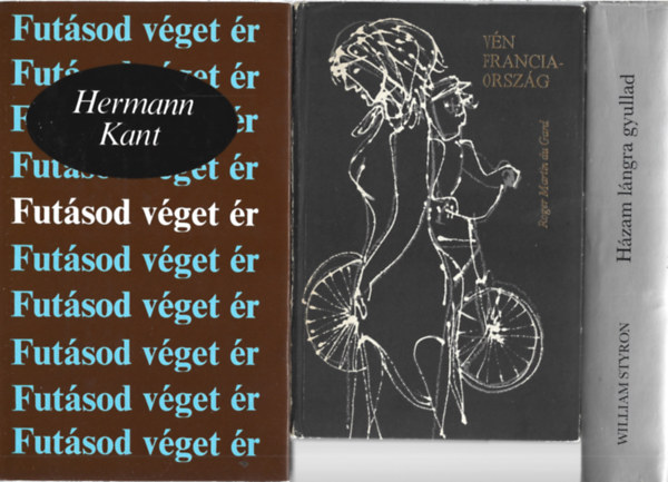 3 db könyv, Hermann Kant: Futásod véget ér, Roger Martin du Gard: Vén Franciaország, William Styron: Házam lángra gyullad