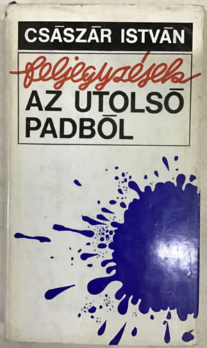Feljegyzsek az utols padbl
