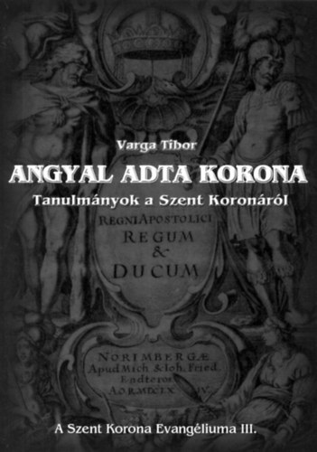 Angyal adta korona - Tanulmnyok a Szent Koronrl