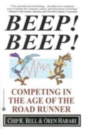 Chip R. Bell - Oren Harari - Beep! Beep!: Competing in the Age of the Road Runner (Menedzsment k�zik�nyv)