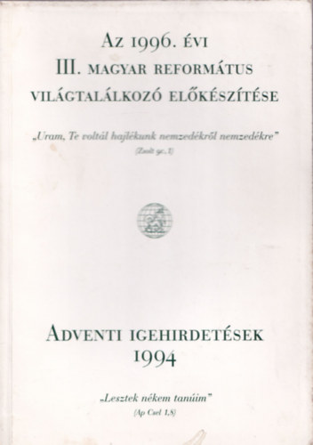 Az 1996. vi III. Magyar Reformtus Vilgtallkoz elksztse - Adventi igehirdetsek 1994 - II. ktet