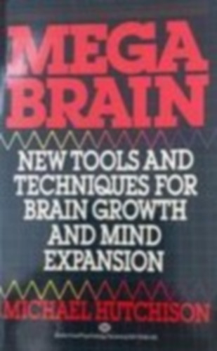 Michael Hutchison - Mega Brain-New Tools and Techniques for Brain Growth and Mind Expansion