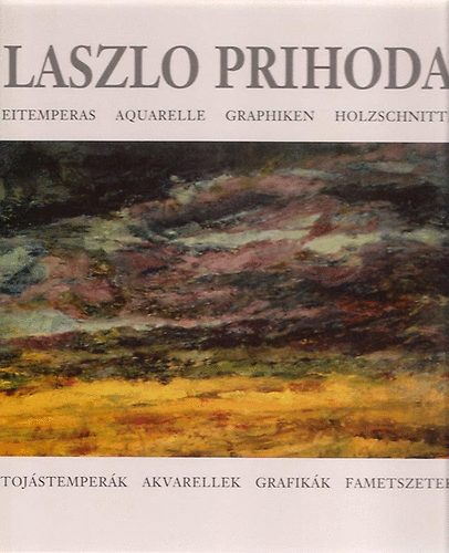 Prihoda Lszl - Tojstemperk-Akvarellek-Grafiklk-Fametszetek(magyar-nmet nyelven)