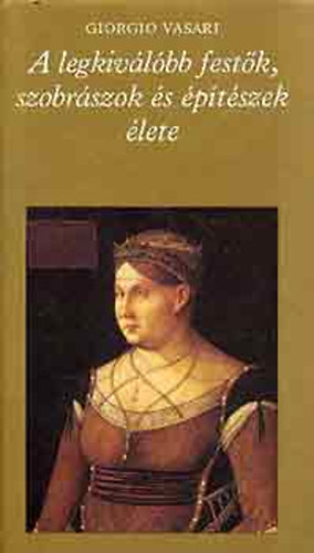 A legkivlbb festk,szobrszok s ptszek lete I.