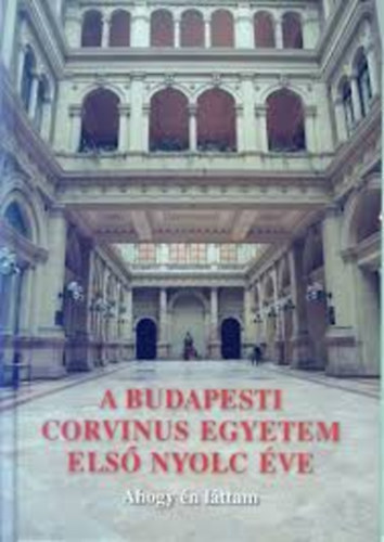 A budapesti Corvinus Egyetem els nyolc ve - Ahogy n lttam