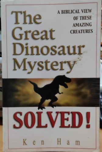 The Great Dinosaur Mystery Solved! - A Biblical view of these Amazing Creatures (Master Books)