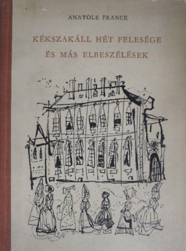 Anatole France - K�kszak�ll h�t feles�ge �s m�s elbesz�l�sek