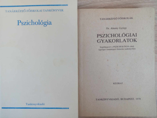 Pszicholgia (egysges tanrkpz fiskolai tanknyv) + Pszicholgiai gyakorlatok (Segdjegyzet a Pszicholgia cm egysges tanrkpz fiskolai tanknyvhz)