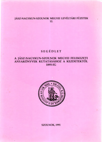 Segdlet a Jsz-Nagykun-Szolnok megyei felekezeti anyaknyvek kutatshoz a kezdetektl 1895-ig,  2 db trkpmellklettel