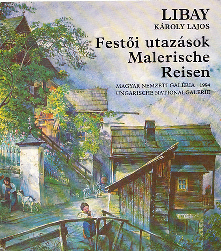 Hessky Orsolya  (szerk.) Bajkay va (szerk.) - Libay Kroly Lajos - Festi utazsok (Malerische Reisen)