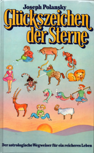 Glckszeichen der Sterne - Der astrologische Wegweiser  (Szerencss csillagjegyek - Asztrolgiai kalauz)