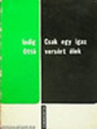 Indig Ottó - Csak egy igaz versért élek