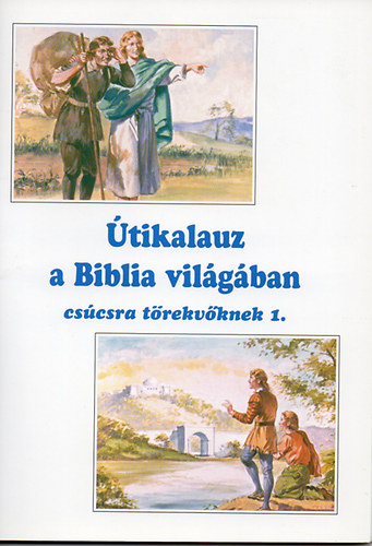 Papp Vilmos - tikalauz a Biblia vilgban  - Cscsra trekvknek 1.