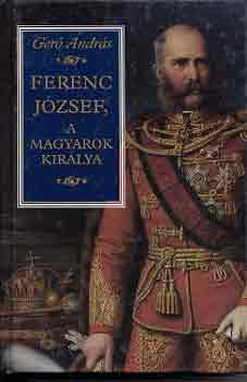 Ger Andrs - Ferenc Jzsef, a magyarok kirlya