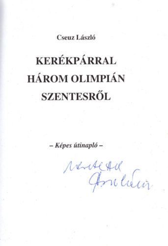 Cseuz L�szl� - Ker�kp�rral h�rom olimpi�n Szentesr�l (dedik�lt)