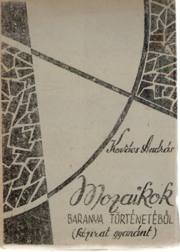 Kov�cs Andr�s - Mozaikok Baranya t�rt�net�b�l (k�zirat gyan�nt)